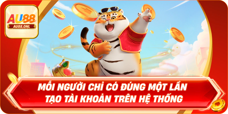 Mỗi người chỉ có đúng một lần tạo tài khoản trên hệ thống
